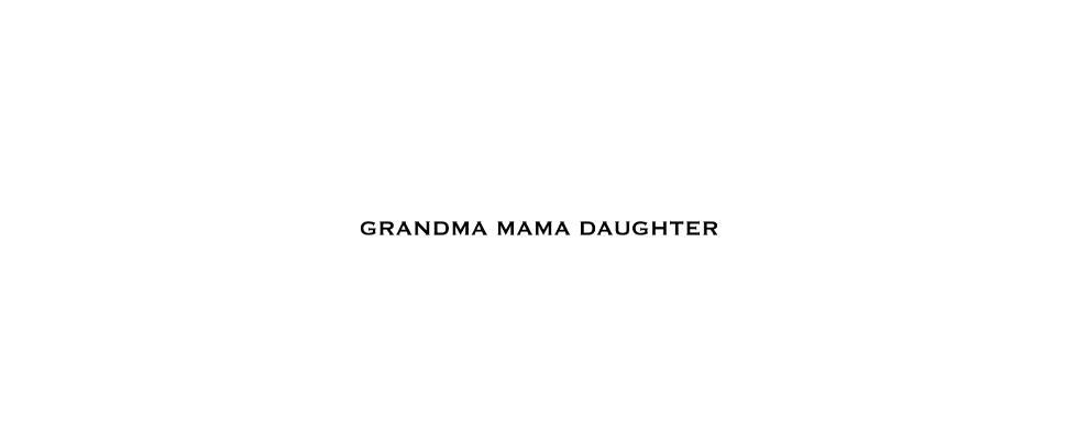 GRANDMA MAMA DAUGHTER（グランマママドーター）